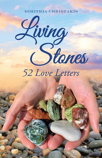 Living Stones: 52 Love Letters by Dimitria Christakis