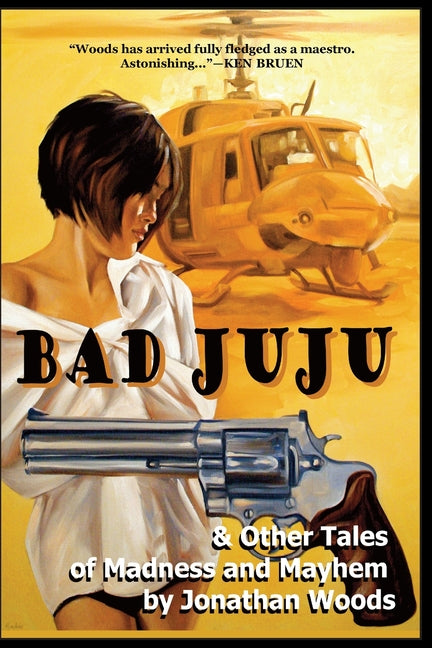 Bad Juju & Other Tales of Madness and Mayhem by Woods, Jonathan