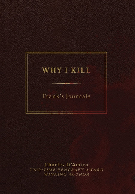 Why I Kill: Frank's Journals by D'Amico, Charles