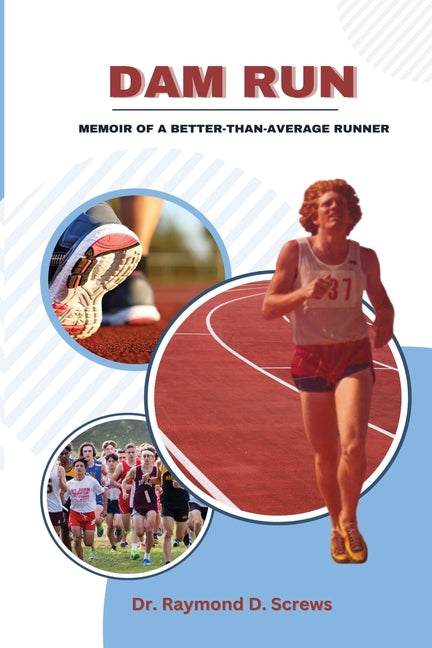 Dam Run: Memoir of a Better-Than-Average Runner
