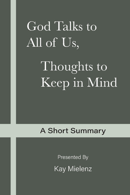 God Talks to All of Us, Thoughts to Keep in Mind: A Short Summary by Mielenz, Kay
