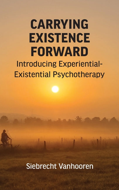 Carrying Existence Forward: Introducing Experiential-Existential Psychotherapy