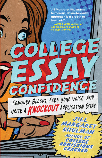 College Essay Confidence: Conquer Blocks, Free Your Voice, and Write a Knockout Application Essay by Shulman, Jill Margaret