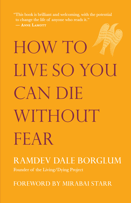 How to Live So You Can Die Without Fear by Borglum, Ramdev Dale