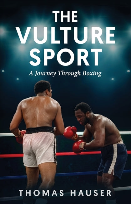 The Vulture Sport: A Journey Through Boxing by Hauser, Thomas