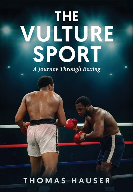 The Vulture Sport: A Journey Through Boxing by Hauser, Thomas