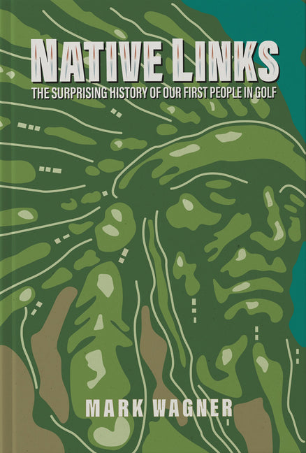 Native Links: The Surprising History of Our First People in Golf by McDonald, Steve