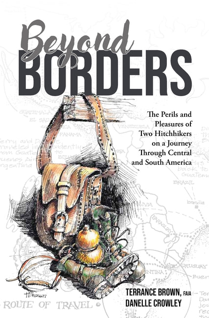 Beyond Borders: The Perils and Pleasures of Two Hitchhikers on a Journey Through Central and South America by Brown, Terrance