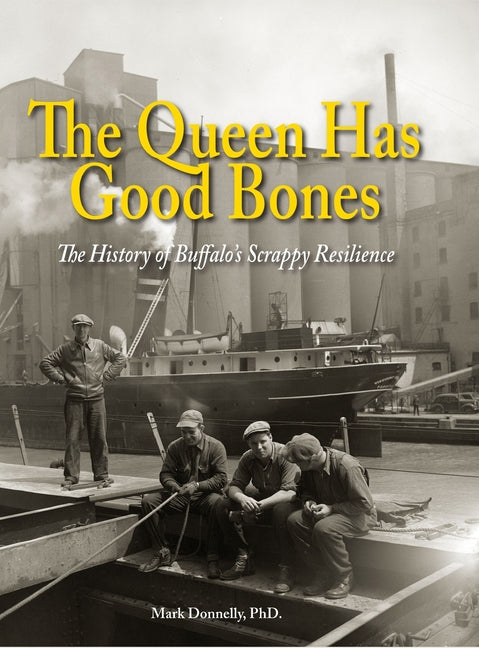 The Queen Has Good Bones: The History of Buffalo's Scrappy Resilience