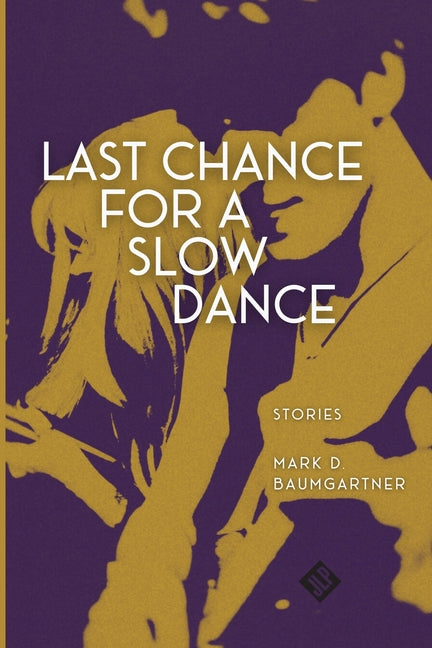 Last Chance for a Slow Dance by Baumgartner, Mark D.