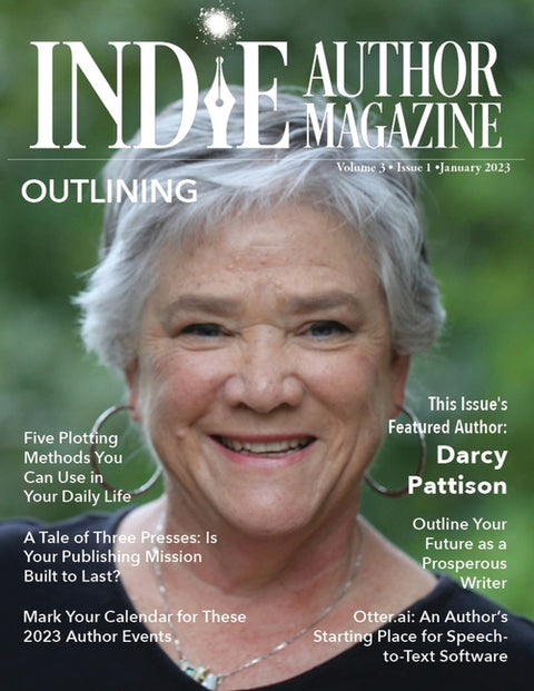 Indie Author Magazine Featuring Darcy Pattison: Outlining Strategies, Setting Book Business Goals, Indie Author Mindset, and Finding Success in Self-P by Honiker, Chelle