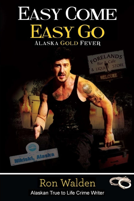 Easy Come, Easy Go: Alaska Gold Fever by Walden, Ronald