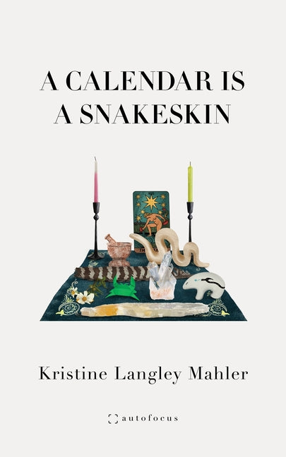 A Calendar Is a Snakeskin: 12 Ghostmonths by Langley Mahler, Kristine