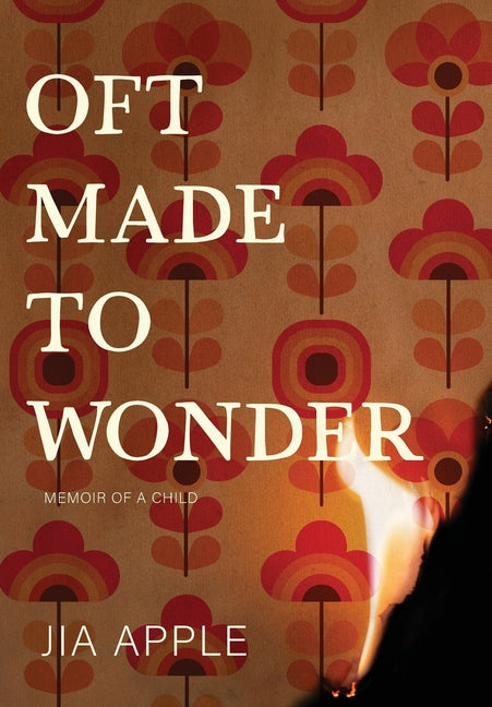 Oft Made to Wonder: Memoir of a Child by Apple, Jia