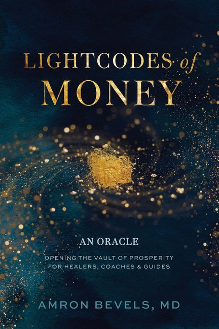 LightCodes of Money: Opening the Vault of Prosperity for Healers, Coaches & Guides