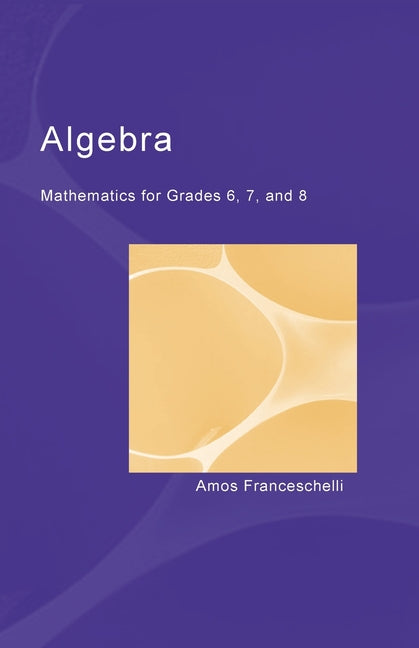 Algebra: Mathematics for Grades 6, 7 and 8