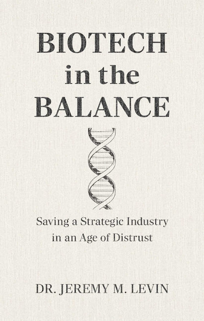 Biotech in the Balance: Saving a Strategic Industry in an Age of Distrust