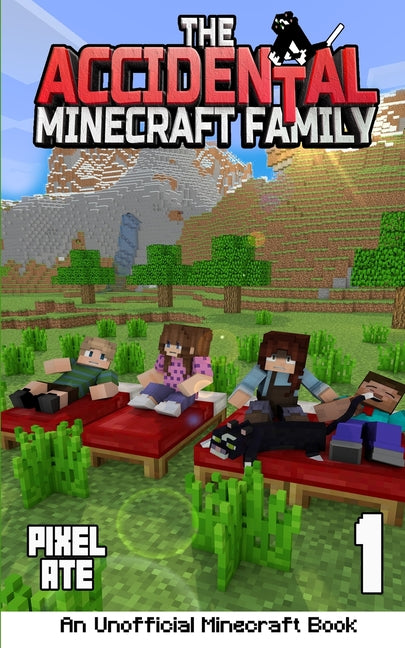 The Accidental Minecraft Family: Book 1 by Ate, Pixel