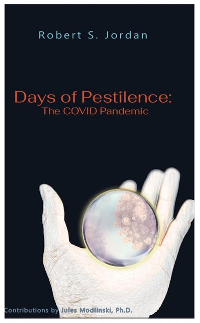 Days of Pestilence: The Covid Pandemic by Jordan, Robert S.