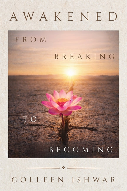 Awakened: From Breaking to Becoming by Ishwar, Colleen