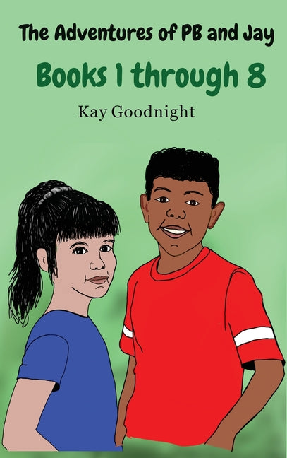 The Adventures of PB and Jay: Books 1 through 8 by Goodnight, Kay