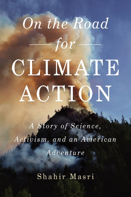 On the Road for Climate Action: A Story of Science, Activism, and an American Adventure by Masri, Shahir