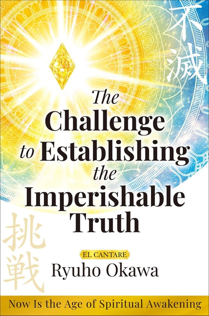The Challenge to Establishing the Imperishable Truth: Now Is the Age of Spiritual Awakening