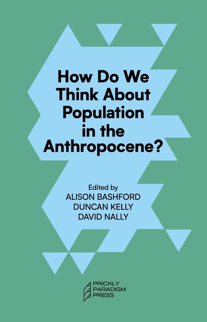 How Do We Think about Population in the Anthropocene? by Kelly, Duncan