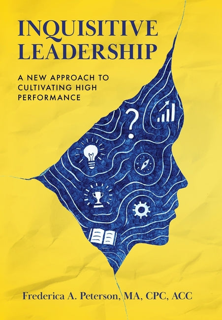 Inquisitive Leadership: A New Approach to Cultivating High Performance