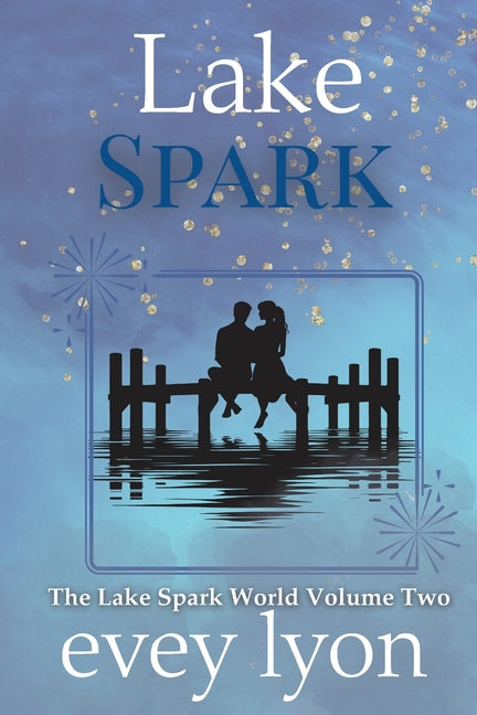 Lake Spark The Complete Collection Volume Two by Lyon, Evey