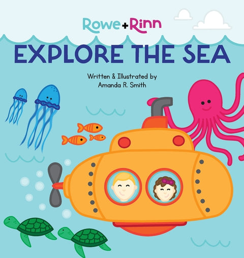 Rowe+Rinn Explore the Sea by Smith, Amanda R.