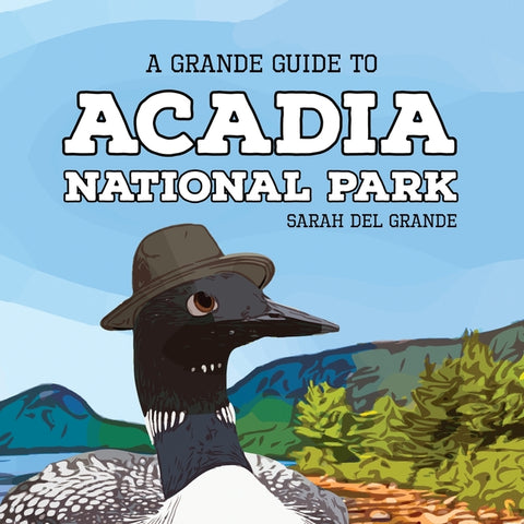 Acadia National Park: A Grande Guide