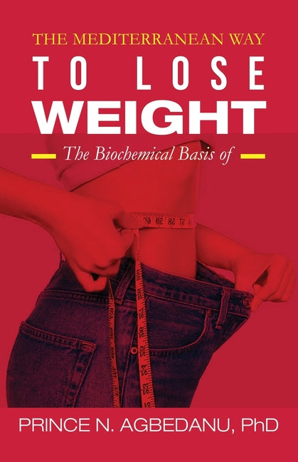 The Mediterranean Way to Lose Weight: The Biochemical Basis of by Agbedanu, Prince N.