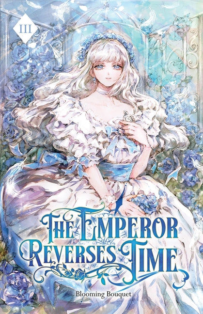 The Emperor Reverses Time: Volume III (Light Novel)