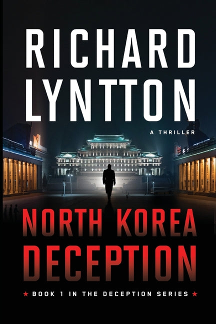 North Korea Deception: An International Political Spy Thriller by Lyntton, Richard