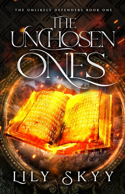 The Unchosen Ones: The Unlikely Defenders Book 1 by Skyy, Lily