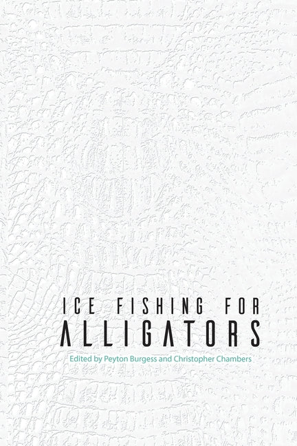 Ice Fishing for Alligators by Burgess, Peyton