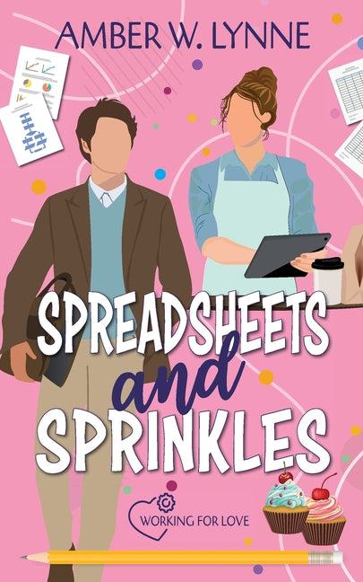 Spreadsheets & Sprinkles: A Sweet, Grumpy Sunshine, Small Town Romance by Lynne, Amber W.