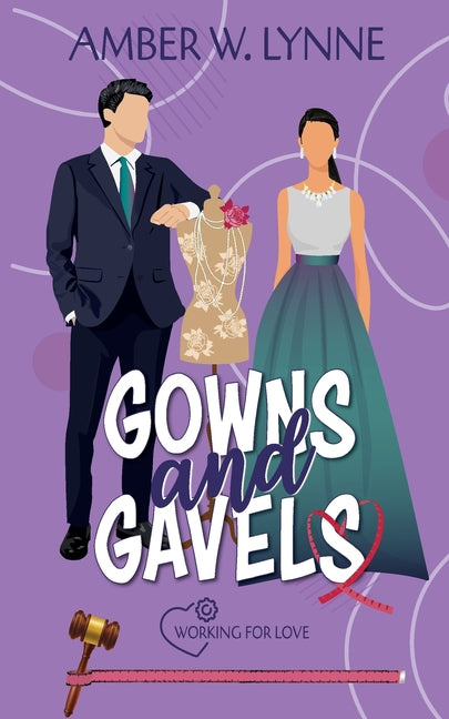 Gowns & Gavels: A Sweet, Secret Identity, High Fashion Legal Romance by Lynne, Amber W.