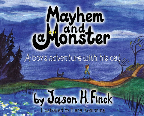 Mayhem and a Monster: A boy's adventure with his cat by Finck, Jason H.