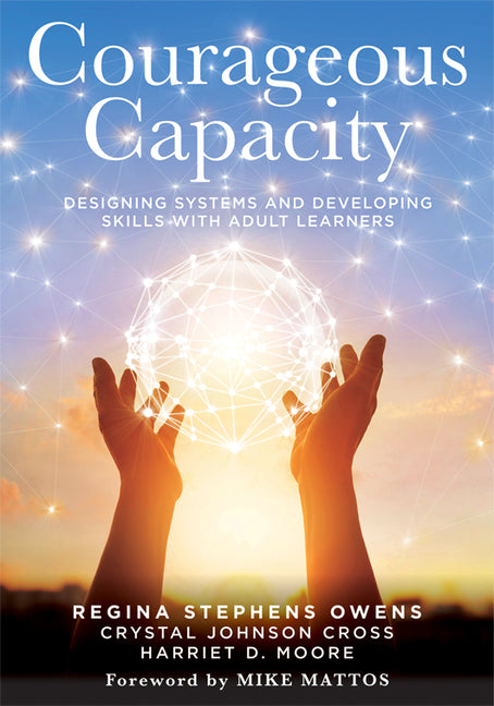 Courageous Capacity: Designing Systems and Developing Skills with Adult Learners (Strategies for Supporting Adult Learners in PLC Teams) by Owens, Regina Stephens