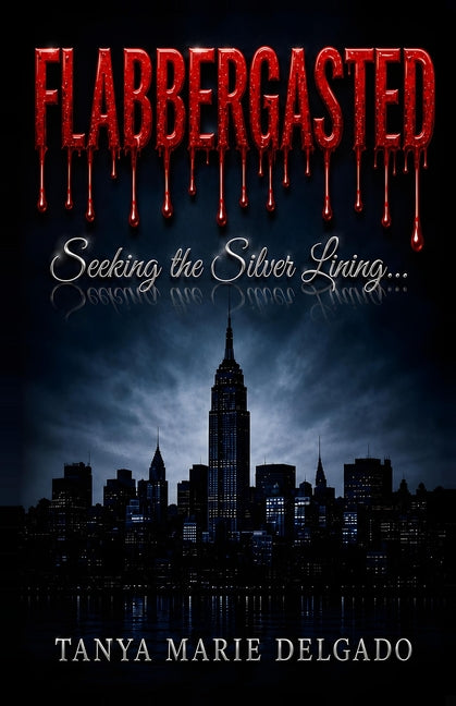 Flabbergasted: Finding the Silver Lining... by Delgado, Tanya Marie