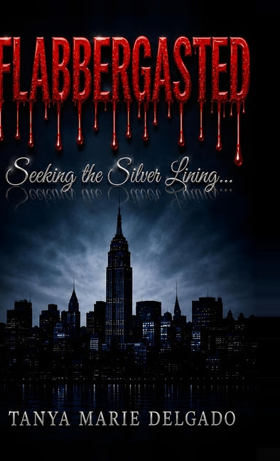 Flabbergasted: Finding the Silver Lining... by Delgado, Tanya