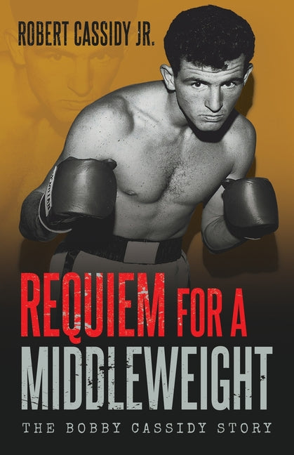 Requiem for a Middleweight: The Bobby Cassidy Story