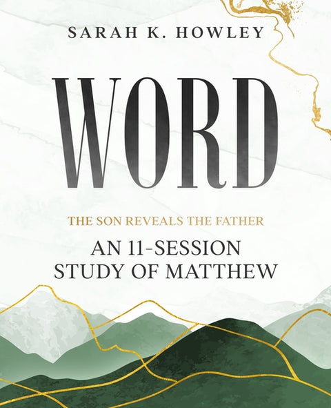 Word: An 11-Session Study of Matthew by Howley, Sarah K.