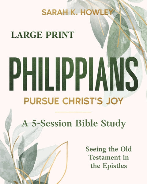 Philippians: Pursue Christ's Joy (Large Print) by Howley, Sarah K.