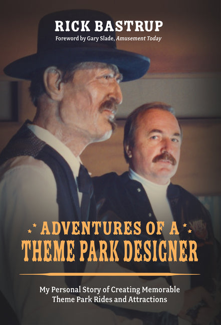 Adventures of a Theme Park Designer: My Personal Story of Creating Memorable Theme Park Rides and Attractions