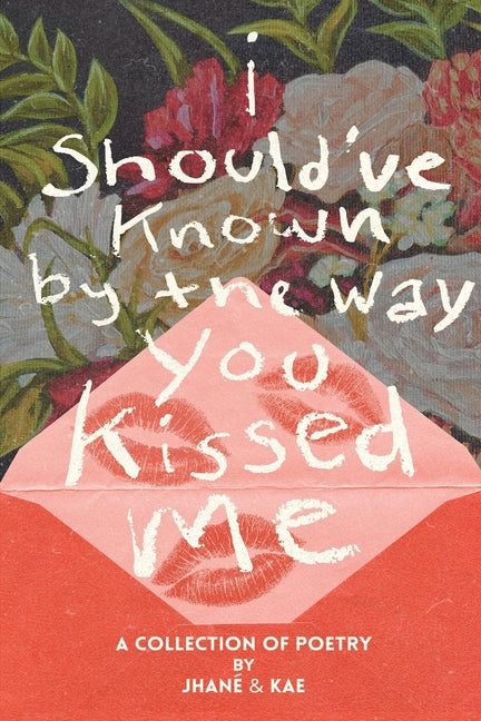 i should've known by the way you kissed me