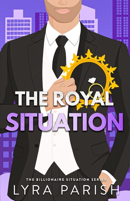 The Royal Situation: a secret, forbidden, age-gap, opposites attract royal romcom by Parish, Lyra