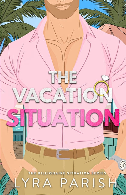 The Vacation Situation: A Small Town, Secret Identity, Summer Beach Romcom